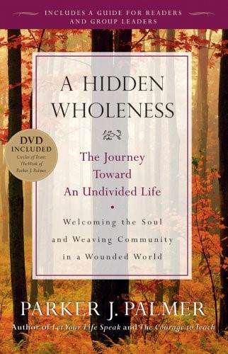 Cover of the book A Hidden Wholeness: The Journey Toward an Undivided Life by [Parker J. Palmer]