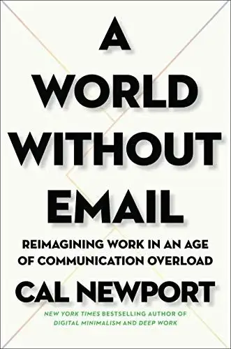 Cover of the book A World Without Email: Reimagining Work in an Age of Communication Overload by [Cal Newport]